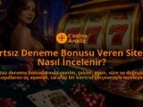 Sartsiz-Deneme-Bonusu-Veren-Siteler-Nasil-Incelenir-overlay-1788732845.jpg